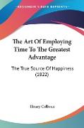 The Art Of Employing Time To The Greatest Advantage