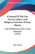 A Journal Of The Life, Travels, Labors, And Religious Exercises Of Isaac Martin