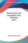 Meister Balzer, Der Unsterbliche Felix, Willehalm (1897)