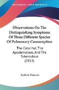 Observations On The Distinguishing Symptoms Of Three Different Species Of Pulmonary Consumption