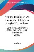On The Inhalation Of The Vapor Of Ether In Surgical Operations