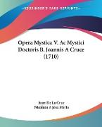 Opera Mystica V. Ac Mystici Doctoris B. Joannis A Cruce (1710)