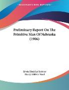 Preliminary Report On The Primitive Man Of Nebraska (1906)