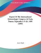 Report Of The International Meteorologic Congress At Paris, France, September 19-26, 1889 (1890)