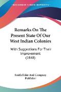 Remarks On The Present State Of Our West Indian Colonies