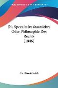 Die Speculative Staatslehre Oder Philosophie Des Rechts (1846)