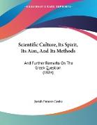 Scientific Culture, Its Spirit, Its Aim, And Its Methods