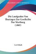 Die Landgrafen Von Thuringen Zur Geschichte Der Wartburg (1865)
