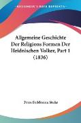 Allgemeine Geschichte Der Religions Formen Der Heidnischen Volker, Part 1 (1836)