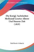 Die Konigl. Sachsischen Medizinal Gesetze Alterer Und Neuerer Zeit (1819)