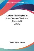 Lebens-Philosophie In Auserlesenen Maximen Dargestellt (1824)