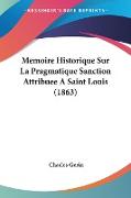 Memoire Historique Sur La Pragmatique Sanction Attribuee A Saint Louis (1863)