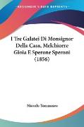 I Tre Galatei Di Monsignor Della Casa, Melchiorre Gioia E Sperone Speroni (1856)