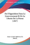 De L'Opposition Dans Le Gouvernement Et De La Liberte De La Presse (1827)