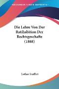 Die Lehre Von Der Ratihabition Der Rechtsgeschafte (1868)