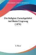 Die Religion Zuruckgefuhrt Auf Ihren Ursprung (1874)