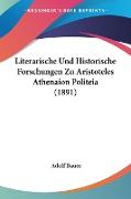 Literarische Und Historische Forschungen Zu Aristoteles Athenaion Politeia (1891)