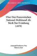 Uber Den Franzosischen National-Wohlstand Als Werk Der Erziehung (1879)