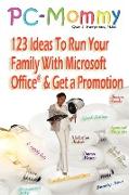 PC-Mommy, 123 Ideas To Run Your Family With Microsoft Office® And Get A Promotion