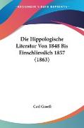 Die Hippologische Literatur Von 1848 Bis Einschliesslich 1857 (1863)