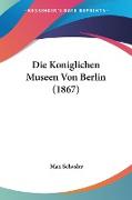 Die Koniglichen Museen Von Berlin (1867)