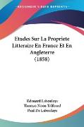 Etudes Sur La Propriete Litteraire En France Et En Angleterre (1858)