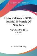 Historical Sketch Of The Judicial Tribunals Of New York