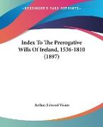 Index To The Prerogative Wills Of Ireland, 1536-1810 (1897)