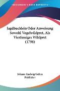 Jagdbuchlein Oder Anweisung Sowohl Vogelwildpret, Als Vierfussiges Wildpret (1798)