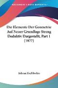 Die Elemente Der Geometrie Auf Neuer Grundlage Streng Deduktiv Dargestellt, Part 1 (1877)