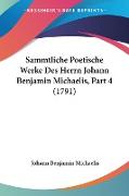 Sammtliche Poetische Werke Des Herrn Johann Benjamin Michaelis, Part 4 (1791)