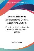 Selecta Historiae Ecclesiasticae Capita, Saeculum Sextum
