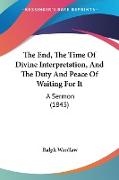 The End, The Time Of Divine Interpretation, And The Duty And Peace Of Waiting For It