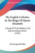 The English Catholics In The Reign Of Queen Elizabeth