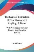The Genteel Recreation Or The Pleasure Of Angling, A Poem