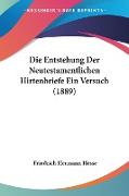 Die Entstehung Der Neutestamentlichen Hirtenbriefe Ein Versuch (1889)