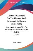 Letters To A Friend On The Human Soul, Its Immateriality And Immortality