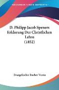 D. Philipp Jacob Speners Erklarung Der Christlichen Lehre (1852)