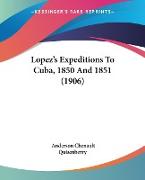 Lopez's Expeditions To Cuba, 1850 And 1851 (1906)