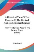 A Historical View Of The Progress Of The Physical And Mathematical Sciences