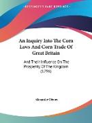 An Inquiry Into The Corn Laws And Corn Trade Of Great Britain