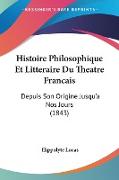 Histoire Philosophique Et Litteraire Du Theatre Francais