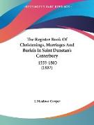 The Register Book Of Christenings, Marriages And Burials In Saint Dunstan's Canterbury