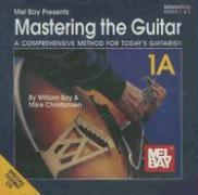 Mastering the Guitar: Book 1A: A Comprehensive Method for Today's Guitarist!
