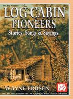 Log Cabin Pioneers: Stories, Songs, & Sayings