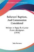 Believers' Baptism, And Communion Considered