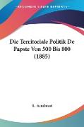 Die Territoriale Politik De Papste Von 500 Bis 800 (1885)