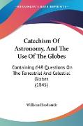 Catechism Of Astronomy, And The Use Of The Globes