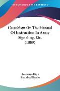 Catechism On The Manual Of Instruction In Army Signaling, Etc. (1889)