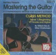 Mastering the Guitar: Class Method Level 1/Beginning 9th Grade & Higher Education